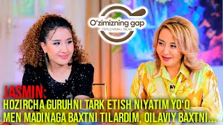 Jasmin: Madinaga oilaviy baxt tilagan bo'lardim. Guruxdan hozircha ketish niyatim yo'q