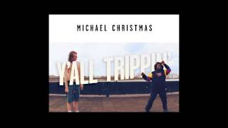 Michael Christmas - Y'all Trippin'