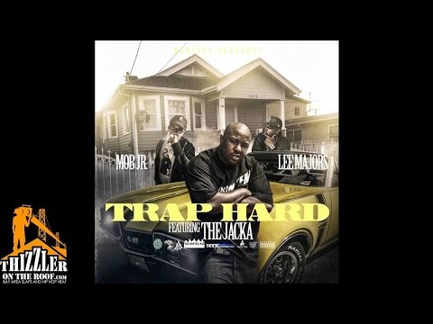 The Jacka x Lee Majors x Mob Jr - Trap Hard (Prod by Mob Jr) [Thizzler.com Exclusive]