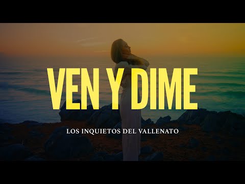 Ven Y Dime - Los Inquietos Del Vallenato (Video Letra)