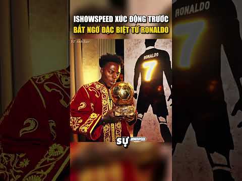 ISHOWSPEED XÚC ĐỘNG TRƯỚC BẤT NGỜ ĐẶC BIỆT TỪ RONALDO