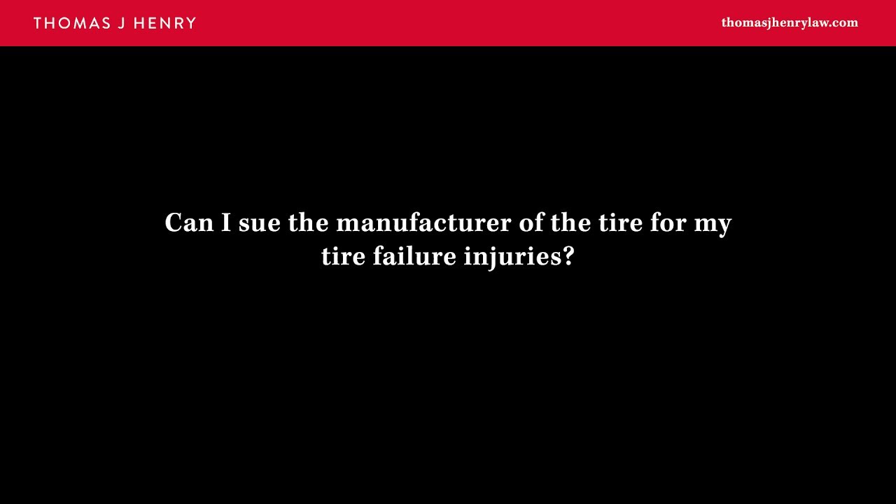 Can I Sue the Manufacturer of the Tire for My Tire Failure Injuries?