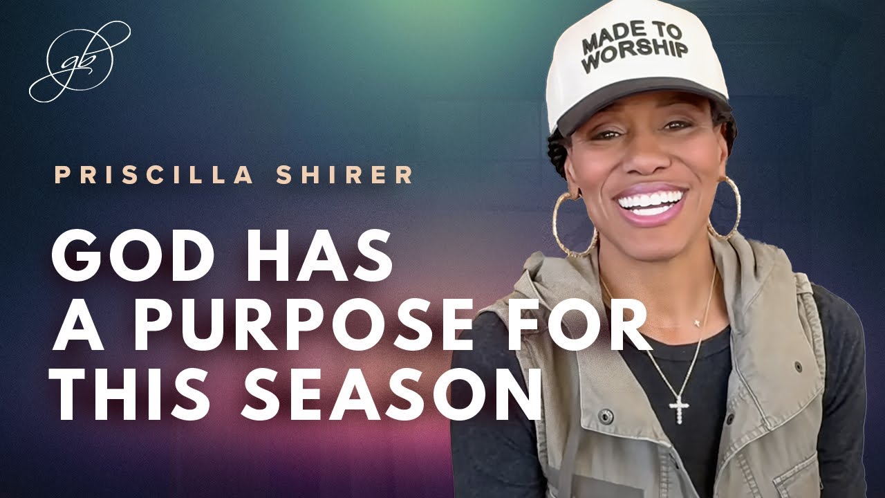 Priscilla Shirer | God Has a Purpose for This Season of Your Life