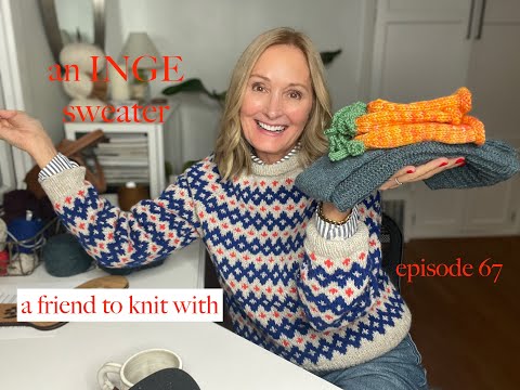 a friend to knit with - episode 67  An Inge sweater!