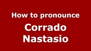 How to pronounce Corrado Nastasio