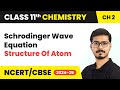 Schrodinger Wave Equation Structure Of Atom Class 11 Chemistry Chapter 2