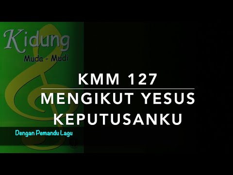 KMM 127 Mengikut Yesus Keputusanku - Dengan Pemandu Lagu - Kidung Muda Mudi