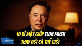Elon Musk Chỉ Ra 10 Chìa Khóa Khiến Bất Kỳ Ai Cũng Có Thể Làm Nên Điều Vĩ Đại