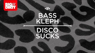 Bass Kleph - Disco Sucks [Big & Dirty Recordings]
