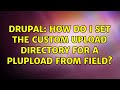 Drupal How Do I Set The Custom Upload Directory For A Plupload From Field 2 Solutions