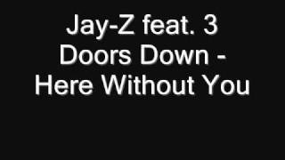 Jay-Z feat. 3 Doors Down - Here Without You + Lyrics