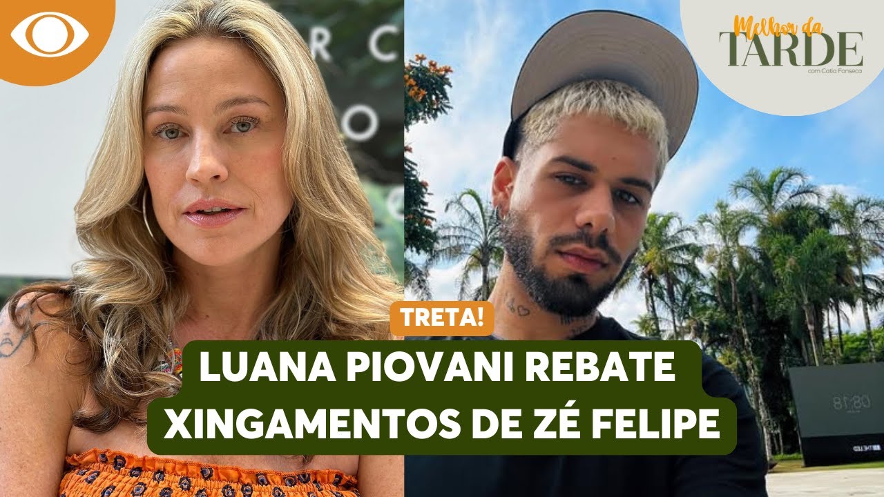 LUANA PIOVANI rebate xingamentos de ZÉ FELIPE! | Melhor da Tarde