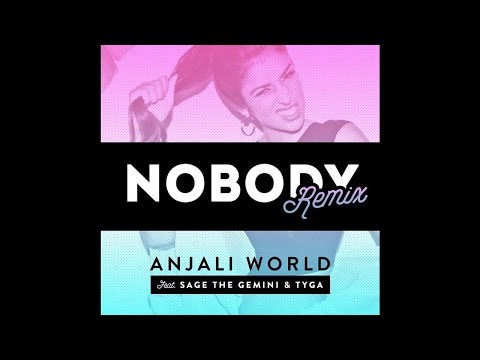 01 Anjali World-Nobody (REMIX)- Feat. Sage The Gemini & Tyga