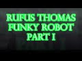 RUFUS THOMAS.FUNKY ROBOT.PART I