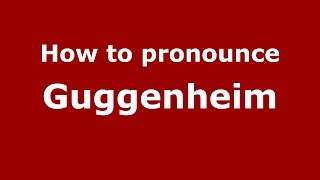 How to pronounce Guggenheim