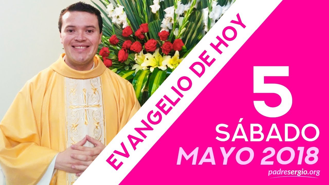 Evangelio de hoy sábado 5 de mayo de 2018