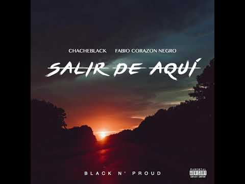 FABIO CORAZON NEGRO X CHACHEBLACK - SALIR DE AQUÍ