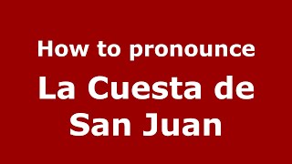 How to pronounce La Cuesta De San Juan