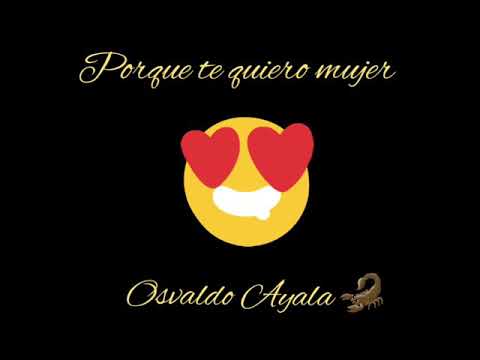 Porque te quiero mujer - Osvaldo Ayala