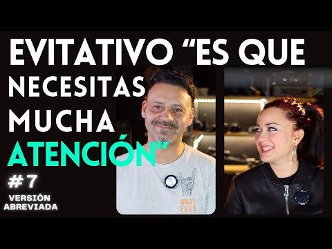 NECESITAS MUCHA ATENCIÓN, frase de APEGO EVITATIVO  a APEGO ANSIOSO.