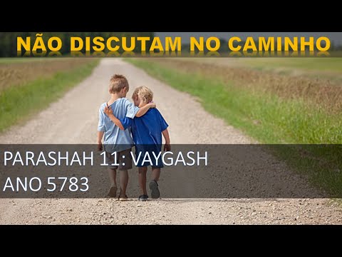 5783 [11] - Vaygash (c) - Não discutam no Caminho