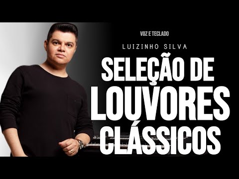 LOUVORES CLÁSSICOS E INESQUECÍVEIS (COVER) - LUIZINHO SILVA