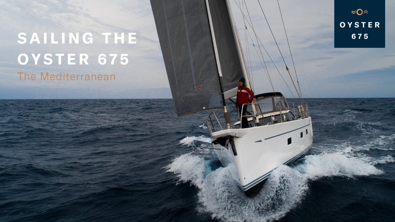 Sailing the Oyster 675 in The Mediterranean