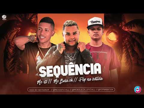 MC V2, MC BOLA CH E POP NA BATIDA - SEQUÊNCIA - MÚSICA NOVA