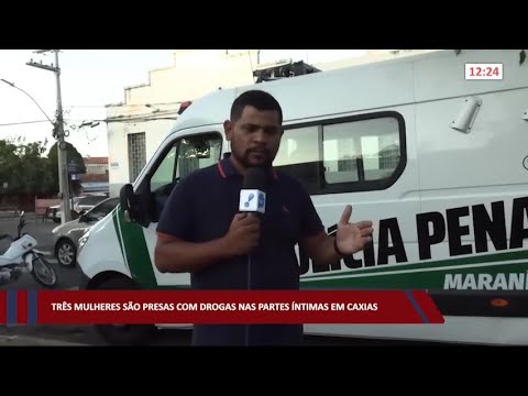 Três mulheres são presas com drogas nas partes íntimas em Caxias (MA) 26 07 2022