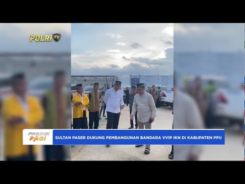 SULTAN PASER DUKUNG PEMBANGUNAN IKN DAN BANDARA VVIP DI KABUPATEN PPU