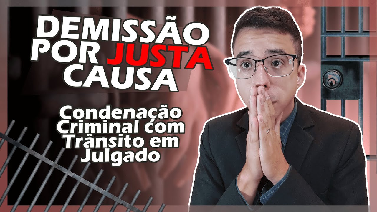 CONDENAÇÃO CRIMINAL - Hipótese de Demissão por Justa Causa