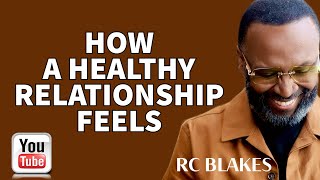 HOW HEALTHY RELATIONSHIPS FEEL by RC Blakes