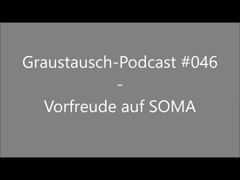 Graustausch #046: Vorfreude auf SOMA [Podcast / german / deutsch / GraumEntertainment]
