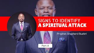 SIGNS TO KNOW YOU’RE UNDER SPIRITUAL ATTACK | PART A | PROPHET SHEPHERD BUSHIRI