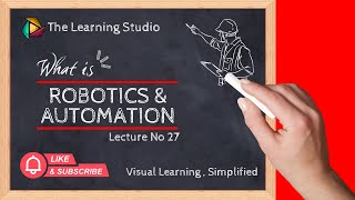 Robotics & Automation Explained | Lecture 27 | How Robots Work (Animated)