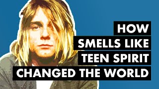 How &#39;Smells Like Teen Spirit&#39; Changed the World [Video Essay]