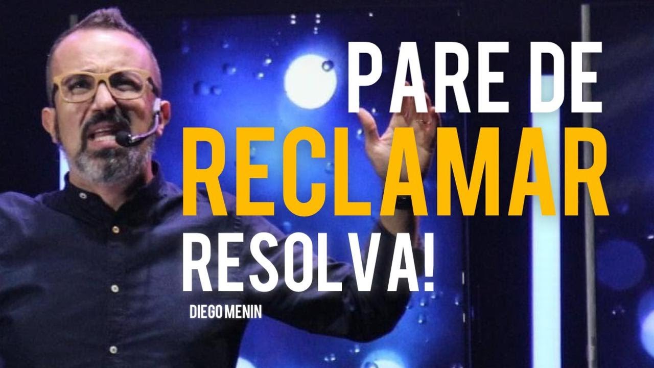 PARE DE RECLAMAR RESOLVA! AGRADEÇA PARA RECEBER  - DIEGO MENIN | MOTIVACIONAL