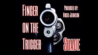 Suade - Finger on the Trigger