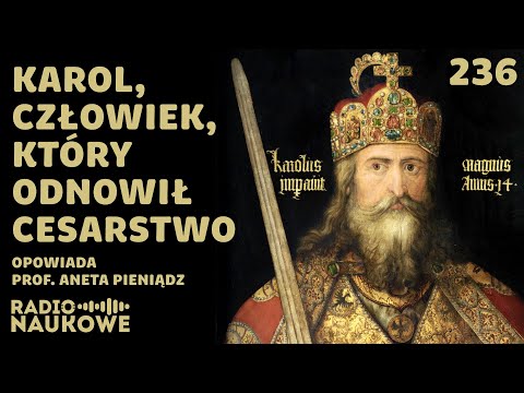 Karol Wielki – jednoczył królestwa, dławił bunty, wyznaczył ideał władcy | prof. Aneta Pieniądz