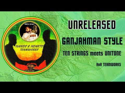 GANJAHMAN STYLE   TEN STRINGS   UNITONE   Hands & Hearts Teamworks