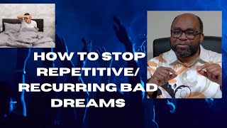 How  to stop repetitive, recurring bad dreams