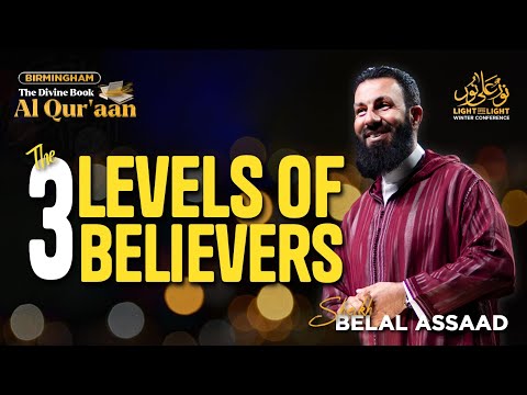 The 3 Levels Of Believers | Sheikh Belal Assaad | The Divine Book - Al Qur'aan (Birmingham)