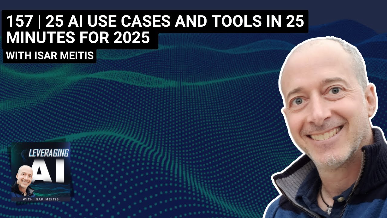 157 | 25 AI Use Cases and tools in 25 minutes for 2025 with Isar Meitis