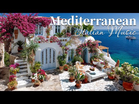 🎶 Relaxing Mediterranean Dream 🌊🏡 | 2+ Hours of Relaxing Italian & Greek Music by the Coast