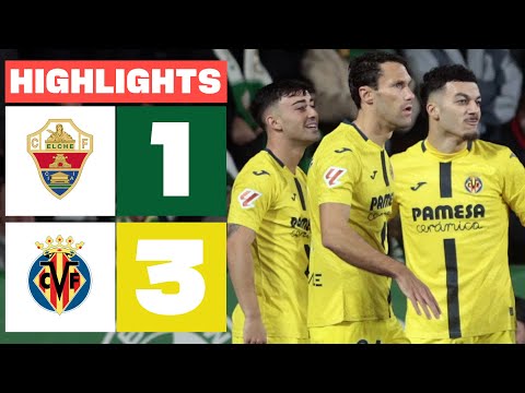 ELCHE CF 1 - 3 VILLARREAL CF | HIGHLIGHTS LALIGA EA SPORTS