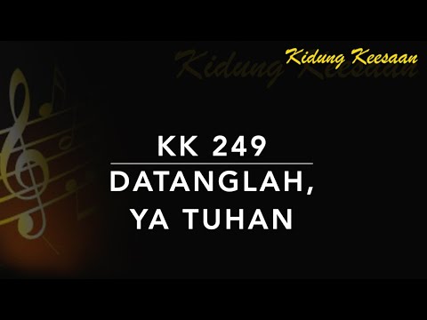 KK 249 Datanglah, Ya Tuhan - Kidung Keesaan