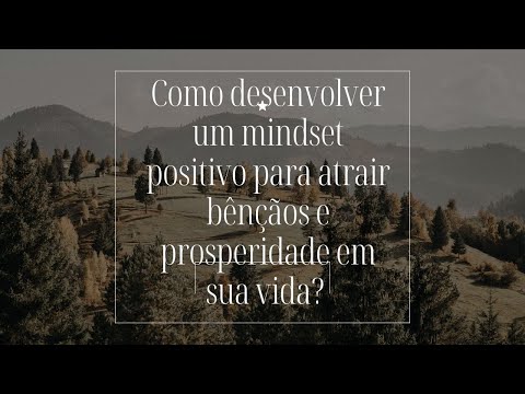 Como desenvolver um mindset positivo para atrair bênçãos em sua vida