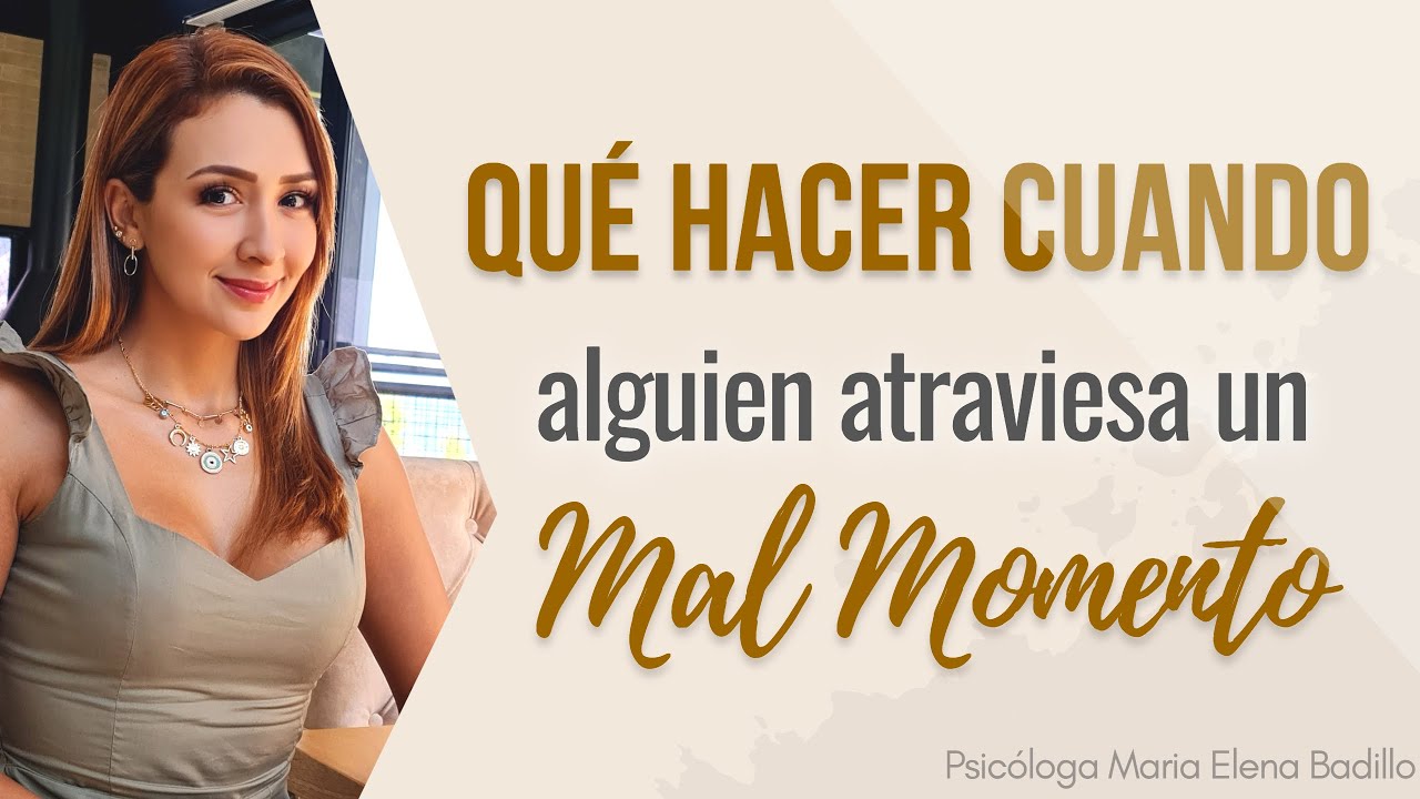 Watch Qué hacer cuando alguien atraviesa UN MAL MOMENTO | Psicóloga Maria Elena Badillo Now Qué hacer cuando alguien atraviesa UN MAL MOMENTO | Psicóloga Maria Elena Badillo