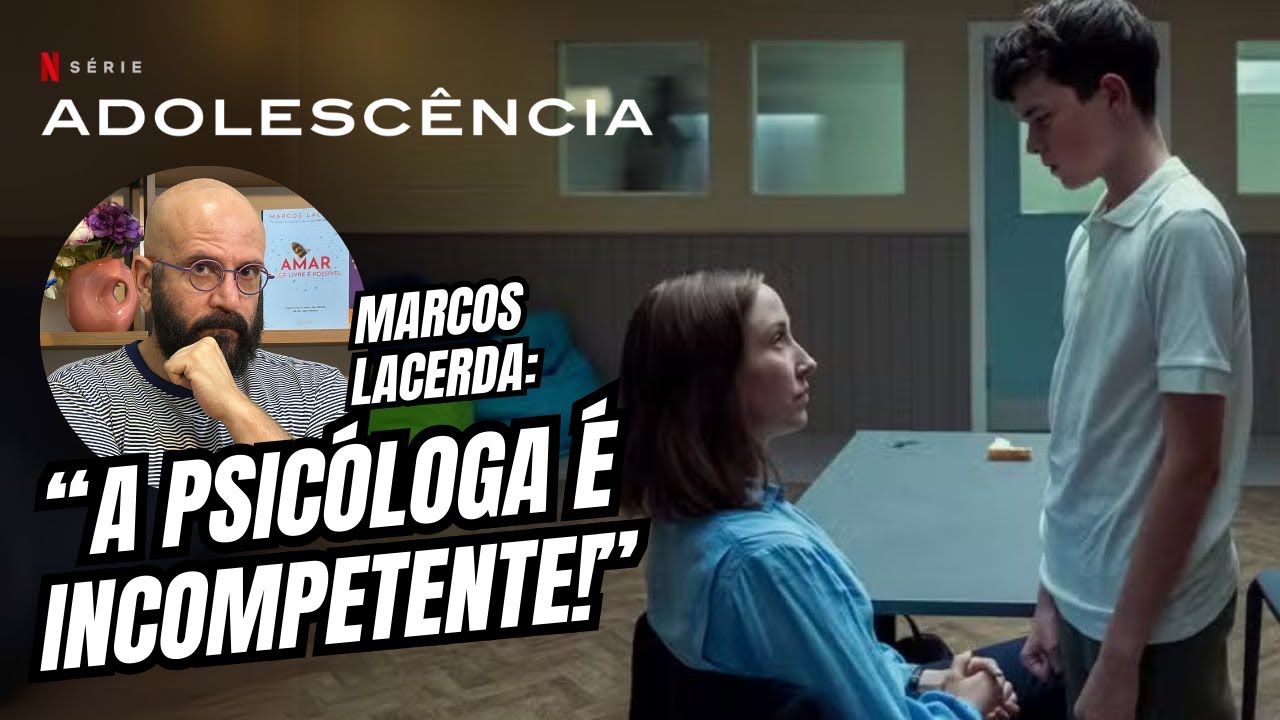 O QUE VOCÊ (AINDA) NÃO SABE SOBRE SOBRE A SÉRIE ADOLESCÊNCIA - NETFLIX | Marcos Lacerda, psicólogo