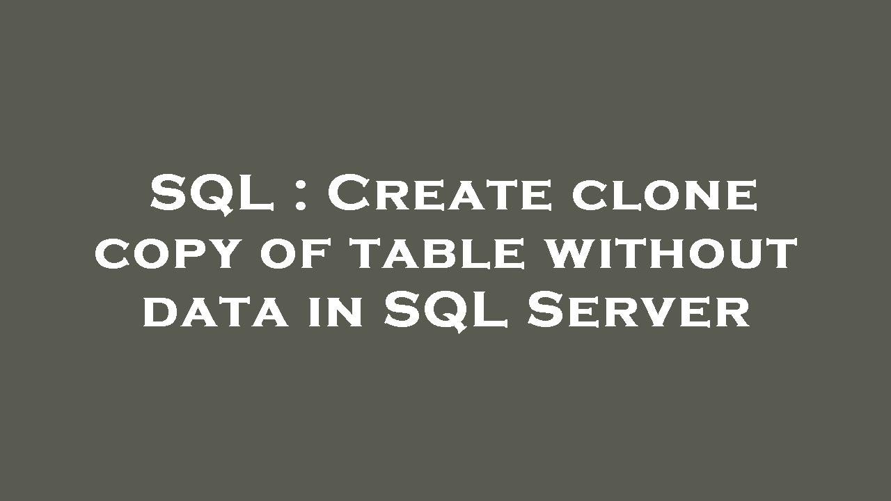 SQL : Create clone copy of table without data in SQL Server